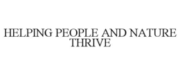 HELPING PEOPLE AND NATURE THRIVE trademark