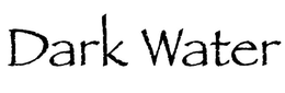 DARK WATER trademark