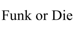 FUNK OR DIE trademark
