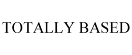 TOTALLY BASED trademark