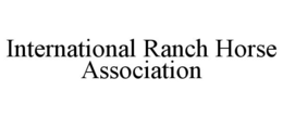 INTERNATIONAL RANCH HORSE ASSOCIATION trademark