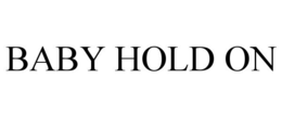 BABY HOLD ON trademark