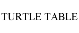 TURTLE TABLE trademark