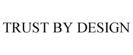 TRUST BY DESIGN trademark
