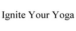 IGNITE YOUR YOGA trademark