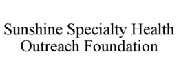 SUNSHINE SPECIALTY HEALTH OUTREACH FOUNDATION trademark