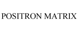 POSITRON MATRIX trademark