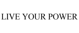 LIVE YOUR POWER trademark