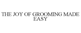 THE JOY OF GROOMING MADE EASY trademark