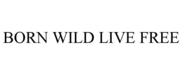 BORN WILD LIVE FREE trademark