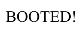 BOOTED! trademark