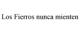 LOS FIERROS NUNCA MIENTEN trademark
