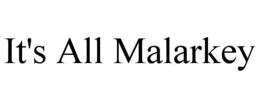 IT'S ALL MALARKEY trademark