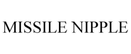 MISSILE NIPPLE trademark
