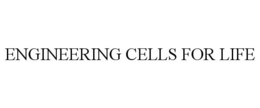 ENGINEERING CELLS FOR LIFE trademark