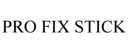 PRO FIX STICK trademark
