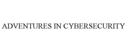 ADVENTURES IN CYBERSECURITY trademark