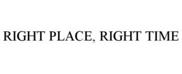 RIGHT PLACE, RIGHT TIME trademark