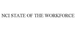 NCI STATE OF THE WORKFORCE trademark