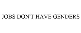 JOBS DON'T HAVE GENDERS trademark