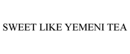 SWEET LIKE YEMENI TEA trademark