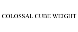 COLOSSAL CUBE WEIGHT trademark