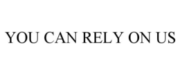 YOU CAN RELY ON US trademark