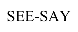 SEE-SAY trademark