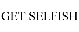 GET SELFISH trademark