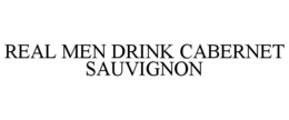 REAL MEN DRINK CABERNET SAUVIGNON trademark