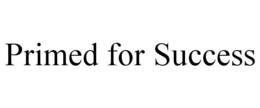 PRIMED FOR SUCCESS trademark