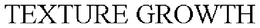 TEXTURE GROWTH trademark