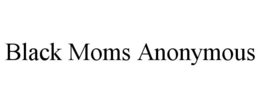 BLACK MOMS ANONYMOUS trademark