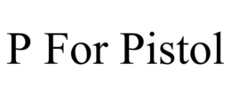 P FOR PISTOL trademark
