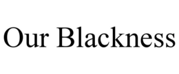 OUR BLACKNESS trademark