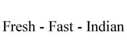 FRESH - FAST - INDIAN trademark