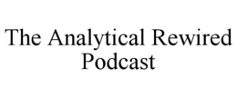 THE ANALYTICAL REWIRED PODCAST trademark