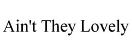 AIN'T THEY LOVELY trademark