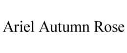 ARIEL AUTUMN ROSE trademark