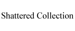 SHATTERED COLLECTION trademark