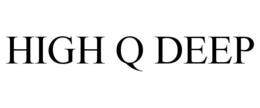 HIGH Q DEEP trademark