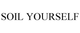 SOIL YOURSELF trademark