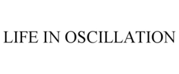 LIFE IN OSCILLATION trademark