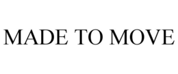 MADE TO MOVE trademark