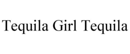 TEQUILA GIRL TEQUILA trademark