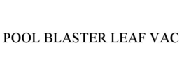 POOL BLASTER LEAF VAC trademark