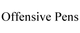 OFFENSIVE PENS trademark