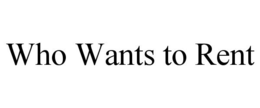 WHO WANTS TO RENT trademark