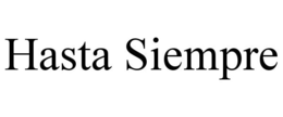HASTA SIEMPRE trademark
