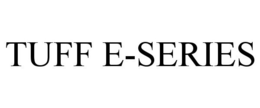 TUFF E-SERIES trademark